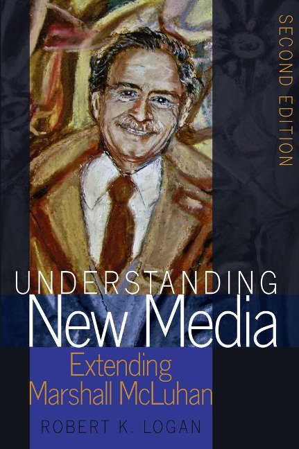 Understanding New Media: Extending Marshall McLuhan - Second Edition