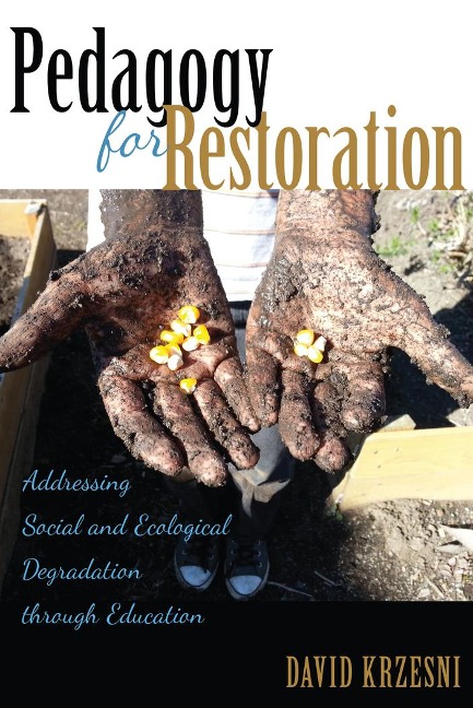 Pedagogy for Restoration: Addressing Social and Ecological Degradation through Education