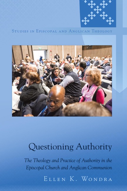 Questioning Authority: The Theology and Practice of Authority in the Episcopal Church and Anglican Communion