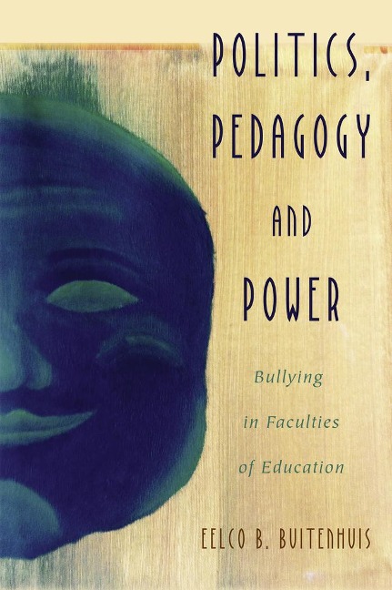 Politics, Pedagogy and Power: Bullying in Faculties of Education