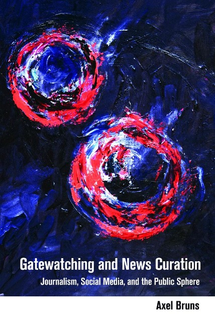 Gatewatching and News Curation: Journalism, Social Media, and the Public Sphere