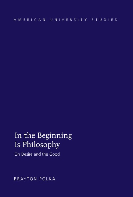 In the Beginning Is Philosophy: On Desire and the Good
