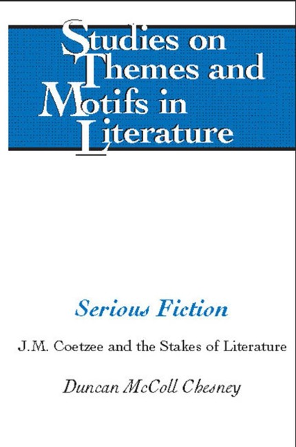 Serious Fiction: J.M. Coetzee and the Stakes of Literature