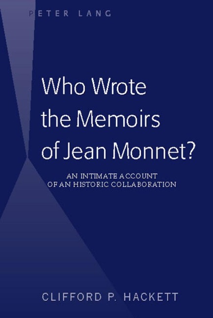 Who Wrote the Memoirs of Jean Monnet?: An Intimate Account of an Historic Collaboration