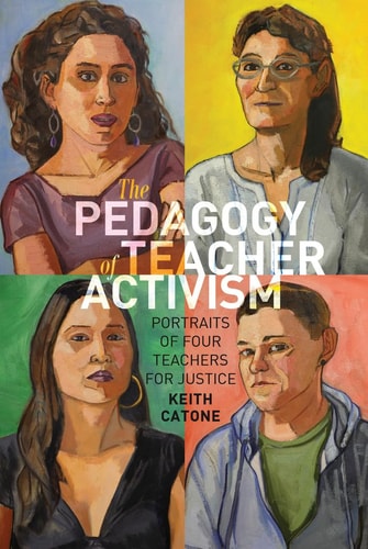 The Pedagogy of Teacher Activism Portraits of Four Teachers for Justice