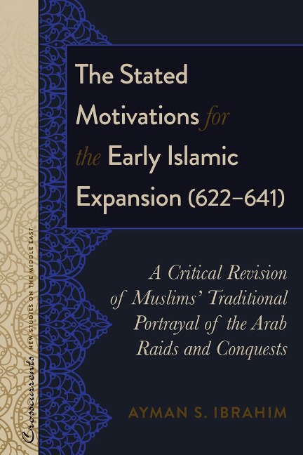 The Stated Motivations for the Early Islamic Expansion (622-641): A Critical Revision of Muslims Traditional Portrayal of the Arab Raids and Conquests
