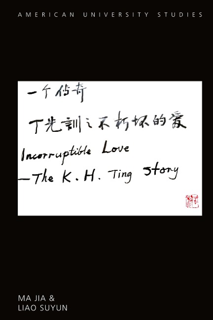Incorruptible Love: The K. H. Ting Story
