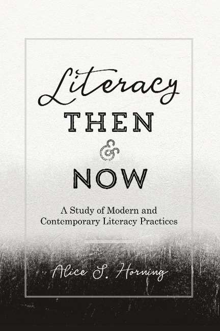 Literacy Then and Now: A Study of Modern and Contemporary Literacy Practices