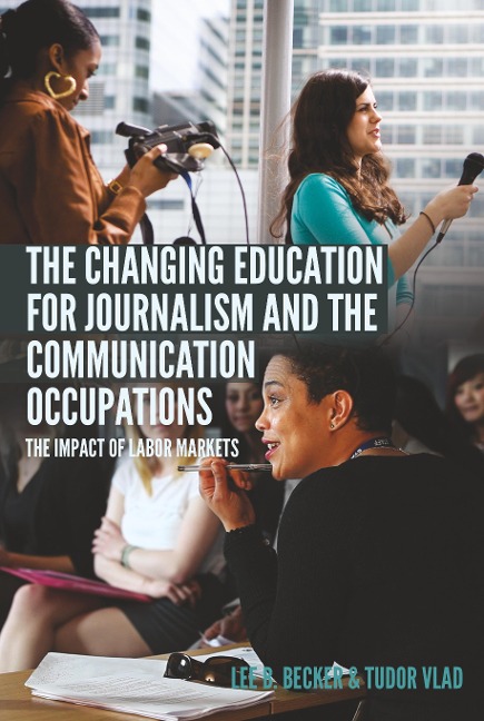 The Changing Education for Journalism and the Communication Occupations: The Impact of Labor Markets