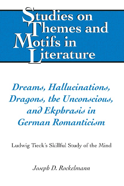 Dreams, Hallucinations, Dragons, the Unconscious, and Ekphrasis in German Romanticism: Ludwig Tiecks Skillful Study of the Mind
