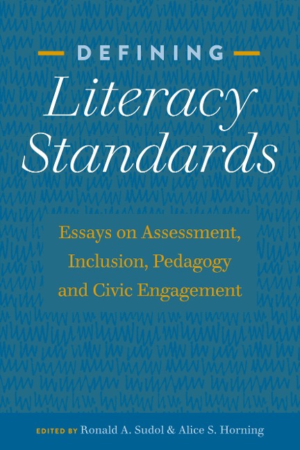 Defining Literacy Standards: Essays on Assessment, Inclusion, Pedagogy and Civic Engagement