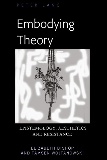 Embodying Theory: Epistemology, Aesthetics and Resistance