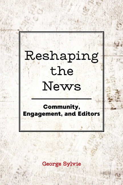 Reshaping the News: Community, Engagement, and Editors