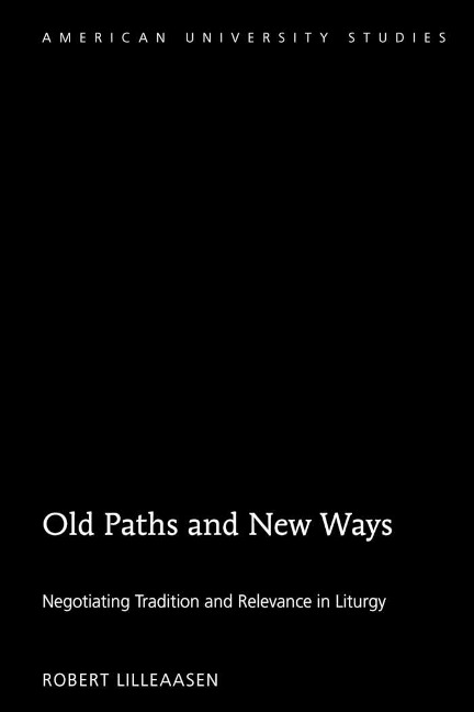 Old Paths and New Ways: Negotiating Tradition and Relevance in Liturgy