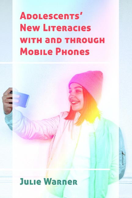 Adolescents New Literacies with and through Mobile Phones