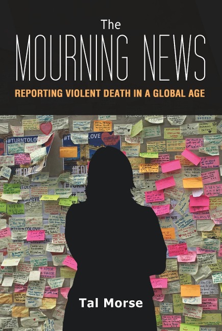 The Mourning News: Reporting Violent Death in a Global Age