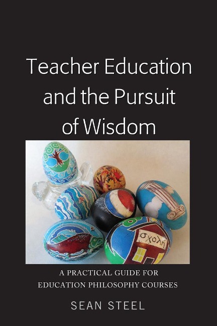 Teacher Education and the Pursuit of Wisdom: A Practical Guide for Education Philosophy Courses