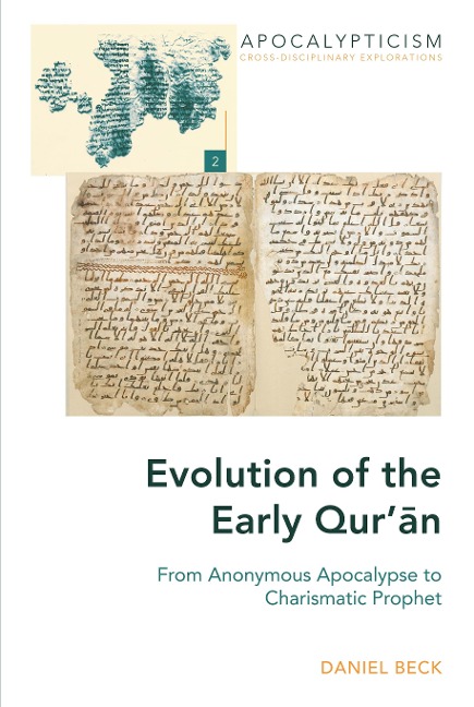 Evolution of the Early Qur¿n: From Anonymous Apocalypse to Charismatic Prophet