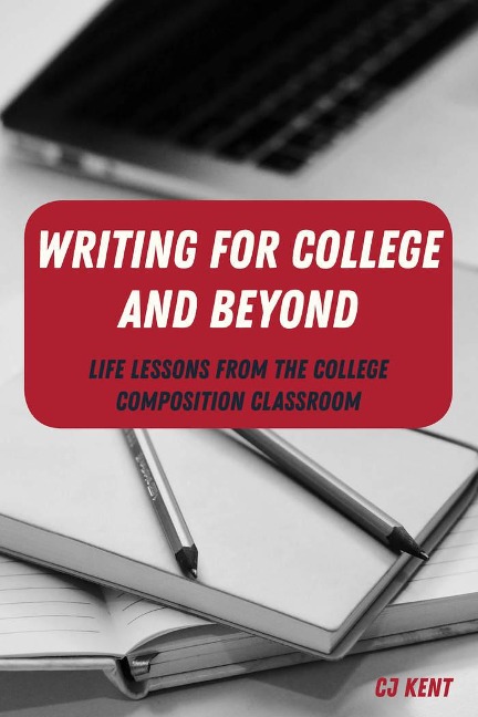 Writing for College and Beyond: Life Lessons from the College Composition Classroom