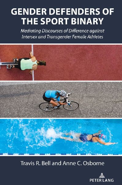 Gender Defenders of the Sport Binary: Mediating Discourses of Difference against Intersex and Transgender Female Athletes