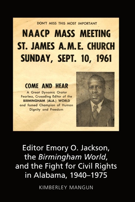 Editor Emory O. Jackson, the Birmingham World, and the Fight for Civil Rights in Alabama, 1940-1975