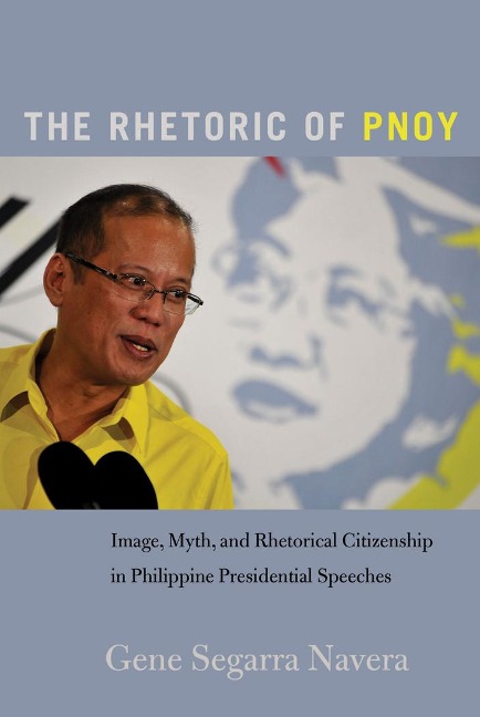 The Rhetoric of PNoy: Image, Myth, and Rhetorical Citizenship in Philippine Presidential Speeches