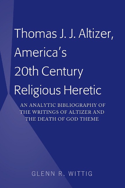 Thomas J. J. Altizer, Americas 20th Century Religious Heretic: An Analytic Bibliography of the Writings of Altizer and the Death of God Theme