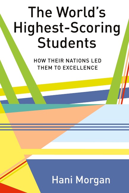 The Worlds Highest-Scoring Students: How Their Nations Led Them to Excellence