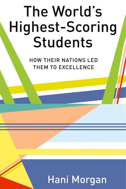 The Worlds Highest-Scoring Students: How Their Nations Led Them to Excellence
