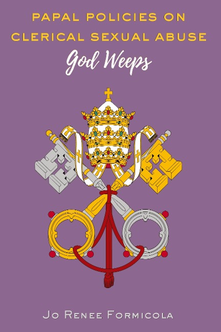 Papal Policies on Clerical Sexual Abuse: God Weeps
