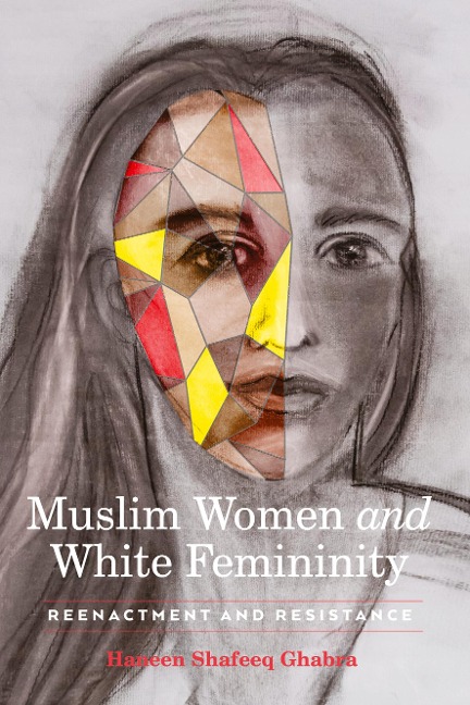 Muslim Women and White Femininity: Reenactment and Resistance