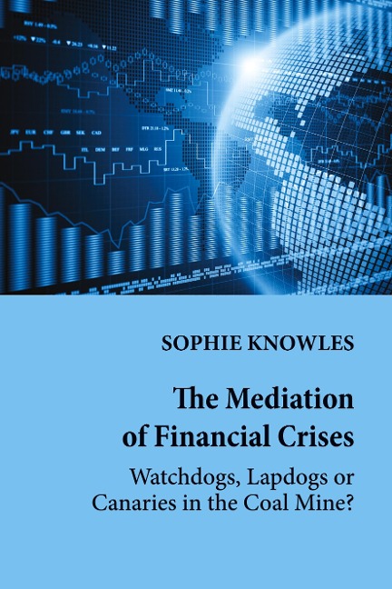 The Mediation of Financial Crises: Watchdogs, Lapdogs or Canaries in the Coal Mine?