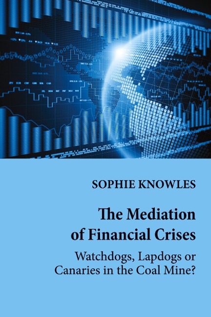 The Mediation of Financial Crises: Watchdogs, Lapdogs or Canaries in the Coal Mine?