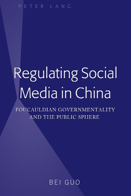 Regulating Social Media in China: Foucauldian Governmentality and the Public Sphere