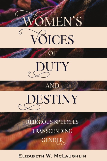 Womens Voices of Duty and Destiny: Religious Speeches Transcending Gender
