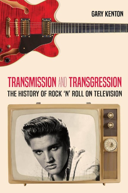 Transmission and Transgression: The History of Rock n Roll on Television