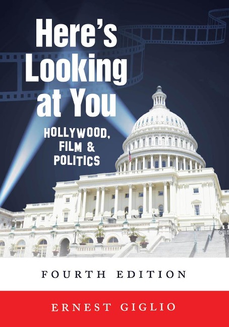 Heres Looking at You: Hollywood, Film and Politics, Fourth Edition