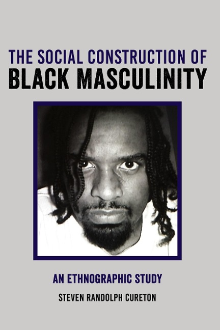 The Social Construction of Black Masculinity: An Ethnographic Study