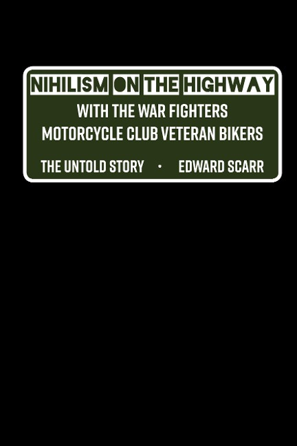 Nihilism on the Highway with the War Fighters Motorcycle Club Veteran Bikers: The Untold Story