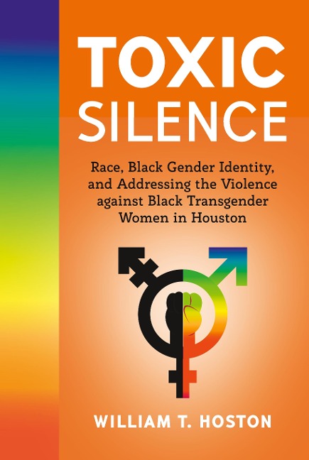 Toxic Silence: Race, Black Gender Identity, and Addressing the Violence against Black Transgender Women in Houston