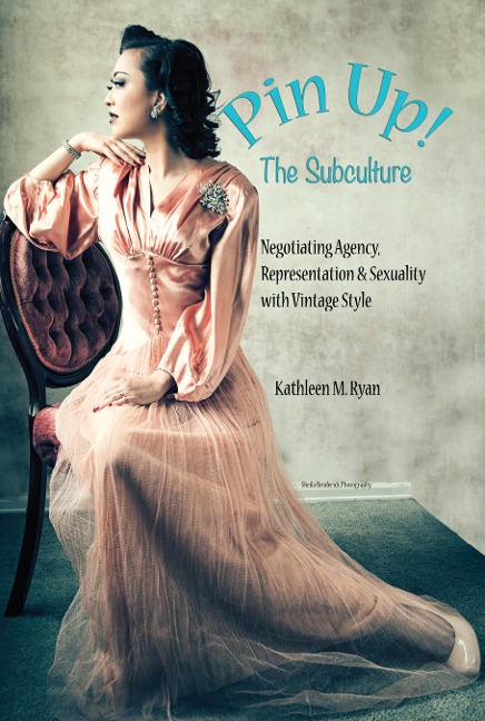 Pin Up! The Subculture: Negotiating Agency, Representation & Sexuality with Vintage Style