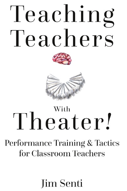 Teaching Teachers With Theater!: Performance Training & Tactics for Classroom Teachers