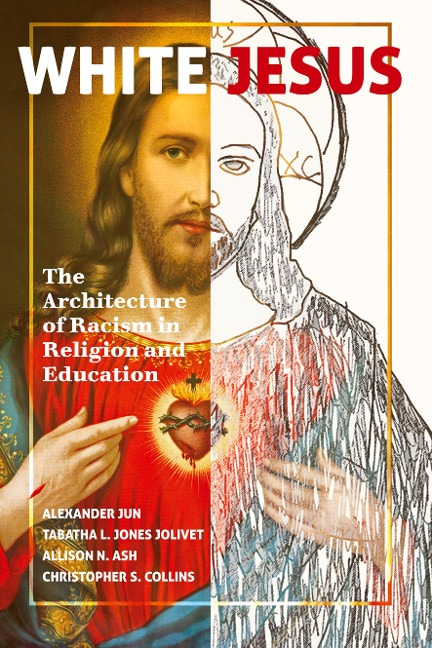 White Jesus: The Architecture of Racism in Religion and Education