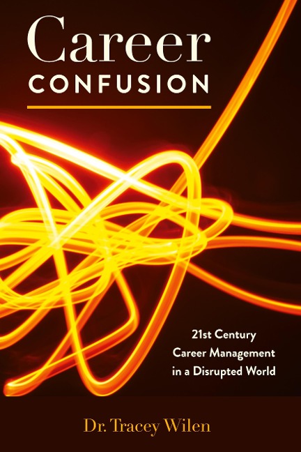 Career Confusion: 21st Century Career Management in a Disrupted World