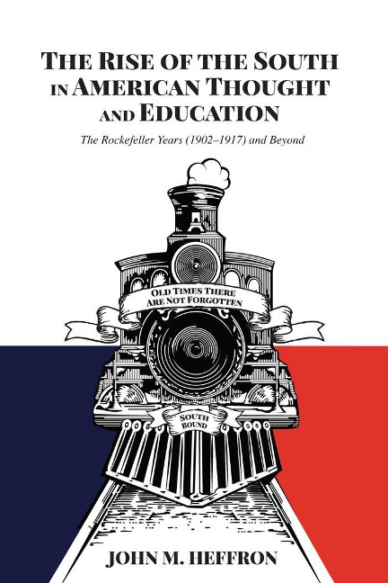 The Rise of the South in American Thought and Education: The Rockefeller Years (1902-1917) and Beyond