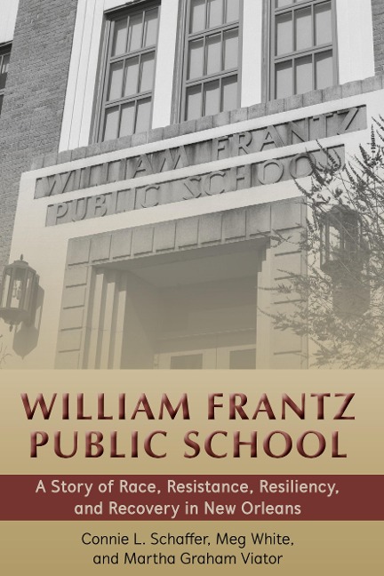 William Frantz Public School: A Story of Race, Resistance, Resiliency, and Recovery in New Orleans