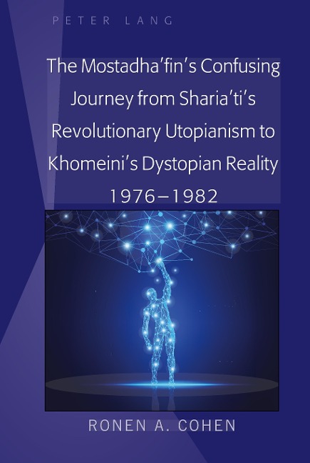 The Mostadhafins Confusing Journey from Shariatis Revolutionary Utopianism to Khomeinis Dystopian Reality 1976-1982