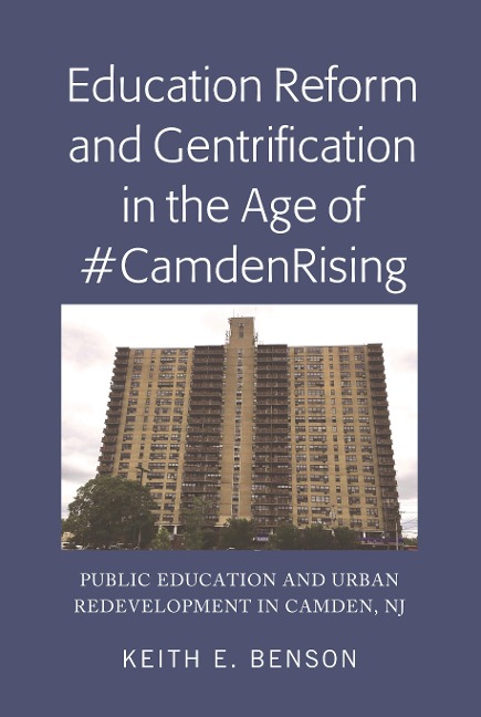 Education Reform and Gentrification in the Age of #CamdenRising: Public Education and Urban Redevelopment in Camden, NJ