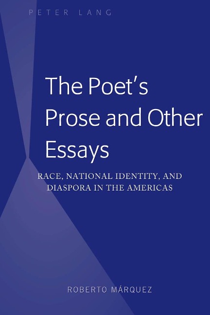 The Poets Prose and Other Essays: Race, National Identity, and Diaspora in the Americas