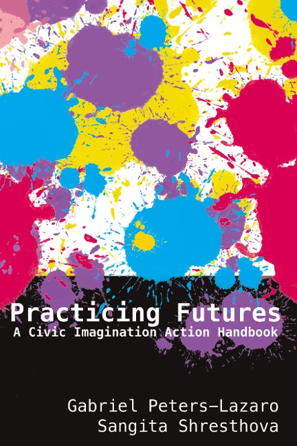 Practicing Futures: A Civic Imagination Action Handbook